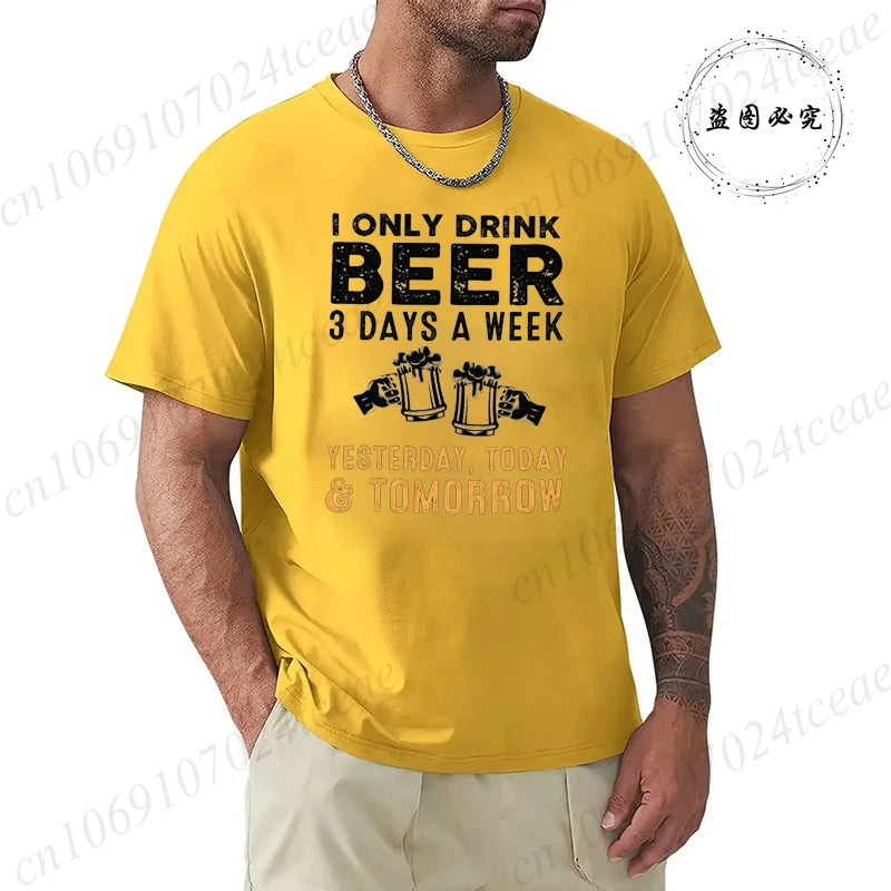 I Drink Beer 3 Days A Week Yesterday Today Tomorrow Unisex Casual T-shirt Short-Sleeve Summer Fashion Tshirt Men T Shirt Clothes